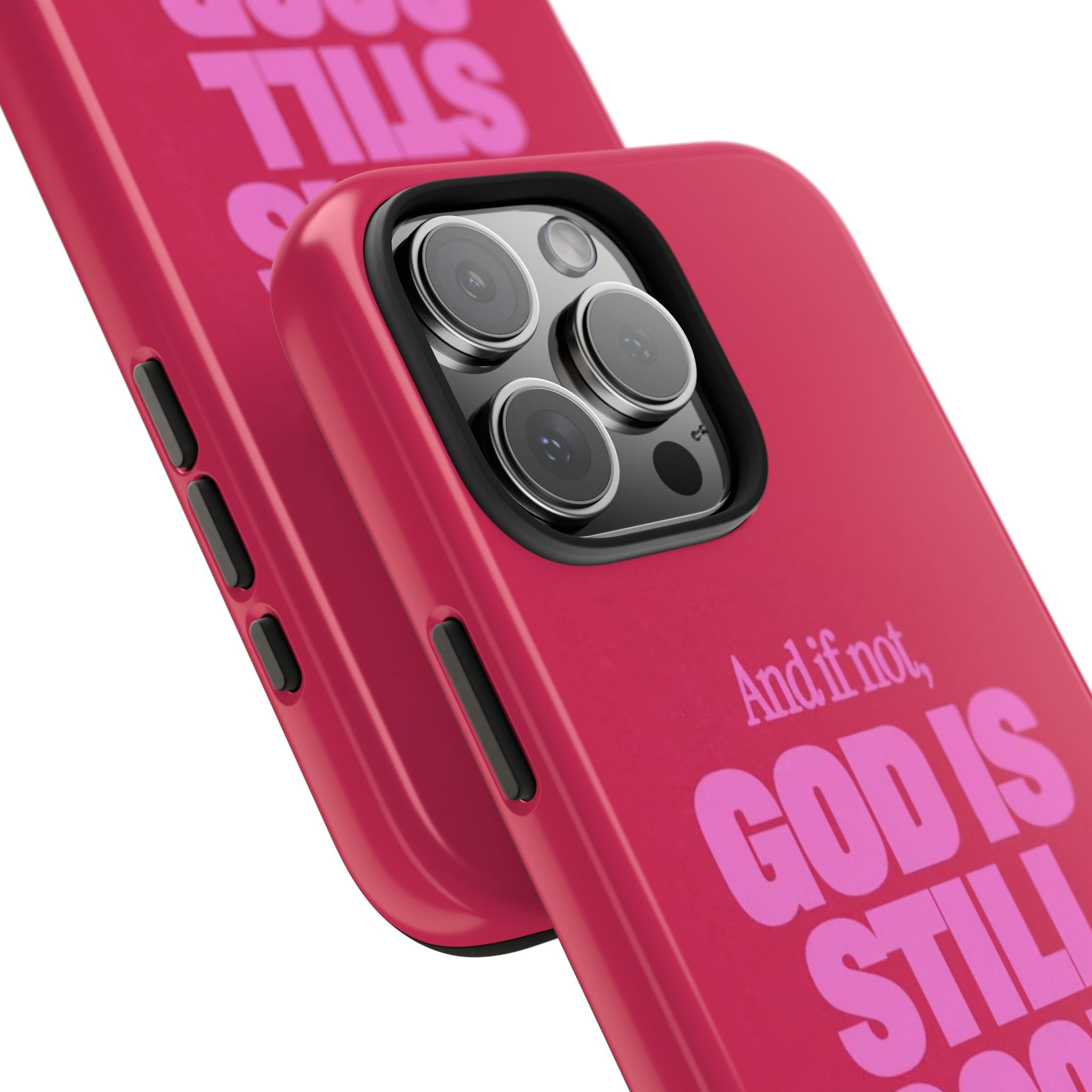 AND IF NOT, GOD IS STILL GOOD PHONE CASE
