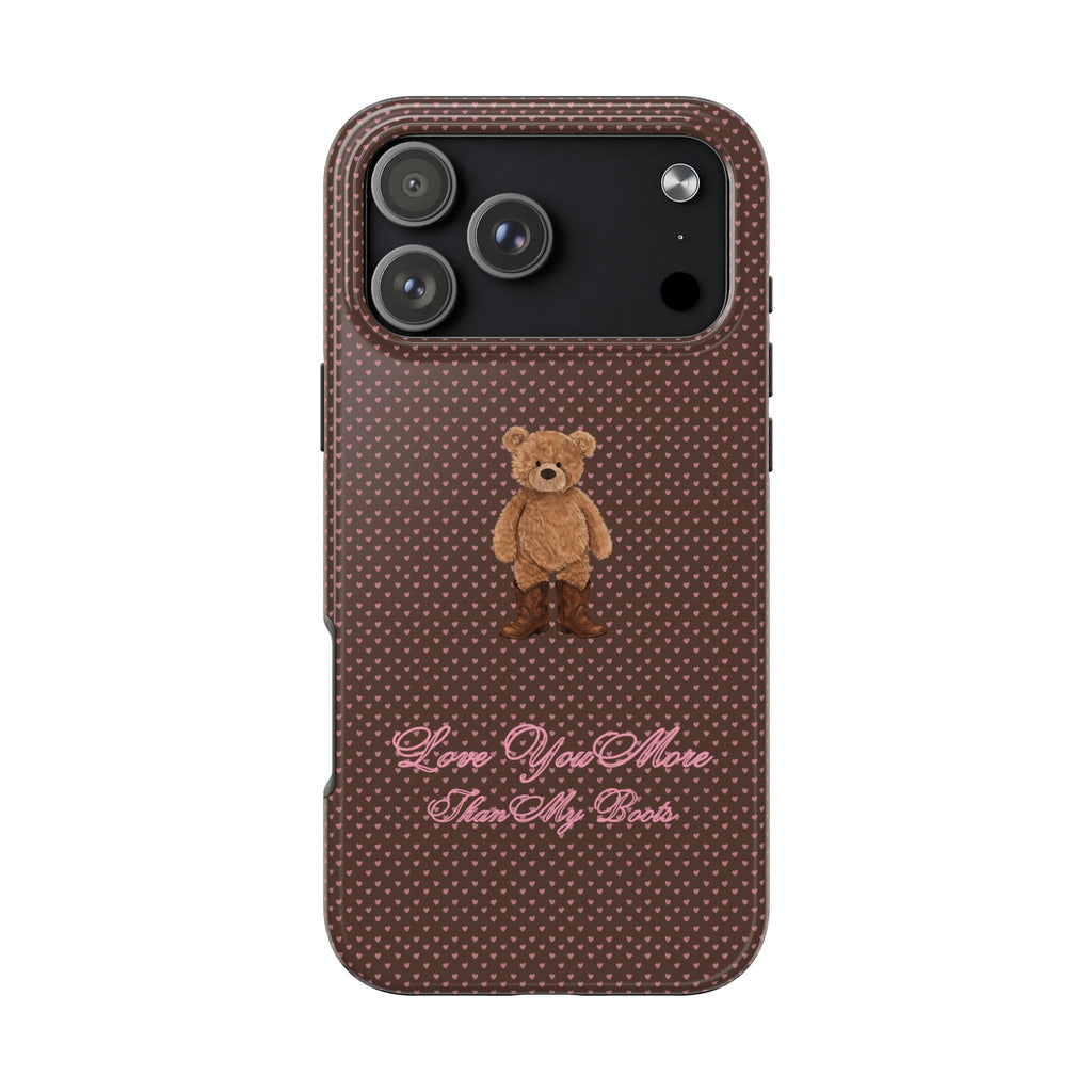 LOVE YOU MORE THAN MY BOOTS BEAR PHONE CASE
