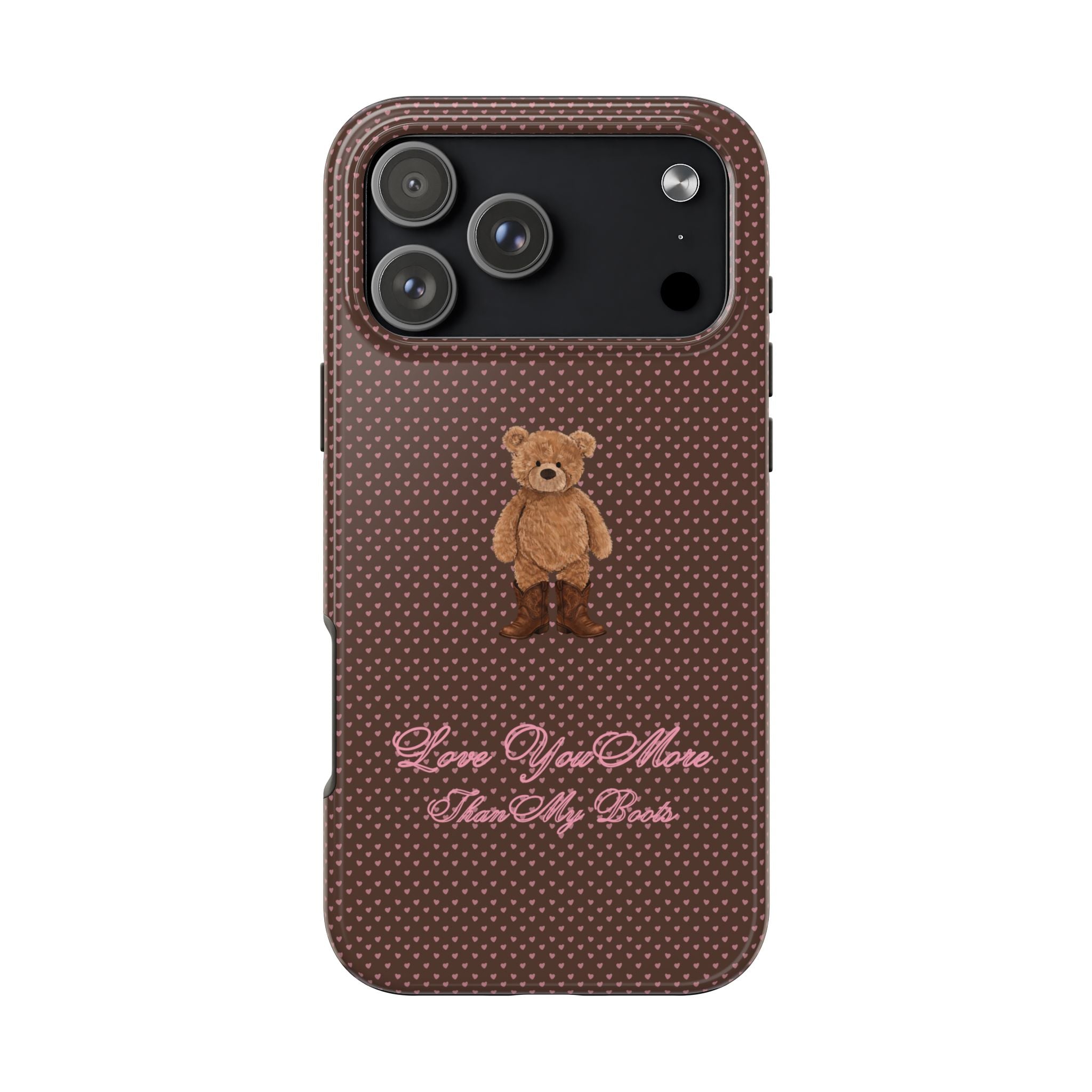 LOVE YOU MORE THAN MY BOOTS BEAR PHONE CASE