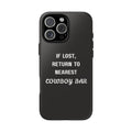 IF LOST RETURN TO NEAREST COWBOY BAR PHONE CASE