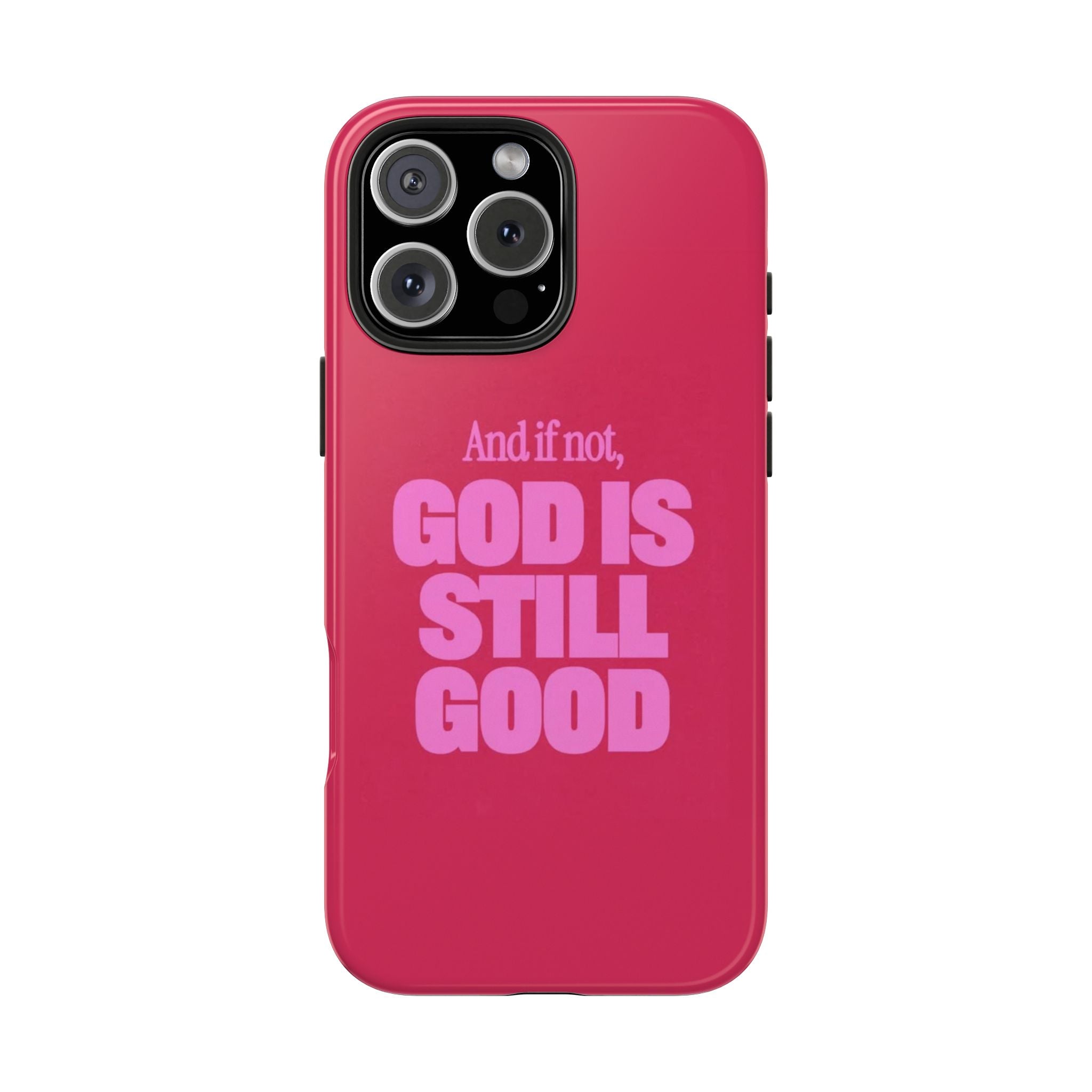 AND IF NOT, GOD IS STILL GOOD PHONE CASE