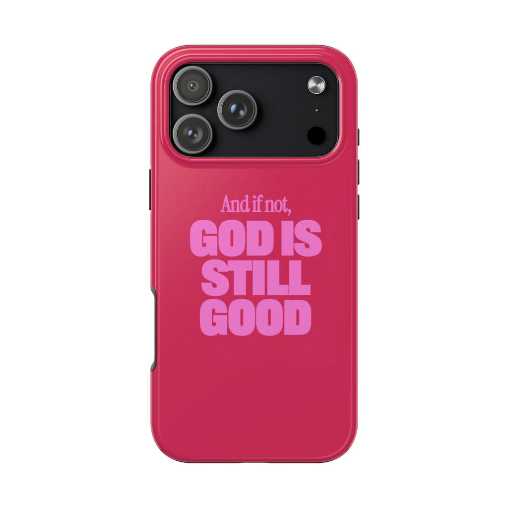 AND IF NOT, GOD IS STILL GOOD PHONE CASE
