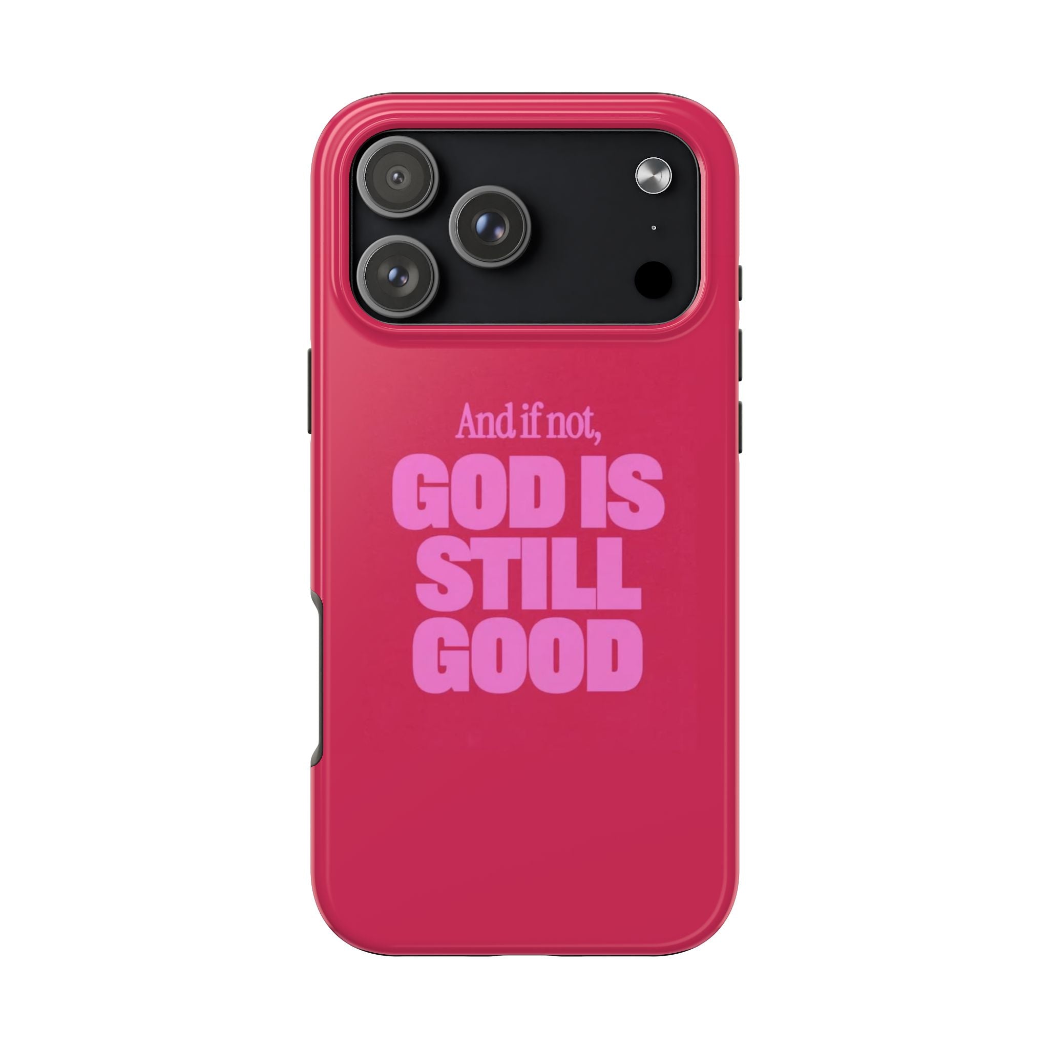 AND IF NOT, GOD IS STILL GOOD PHONE CASE