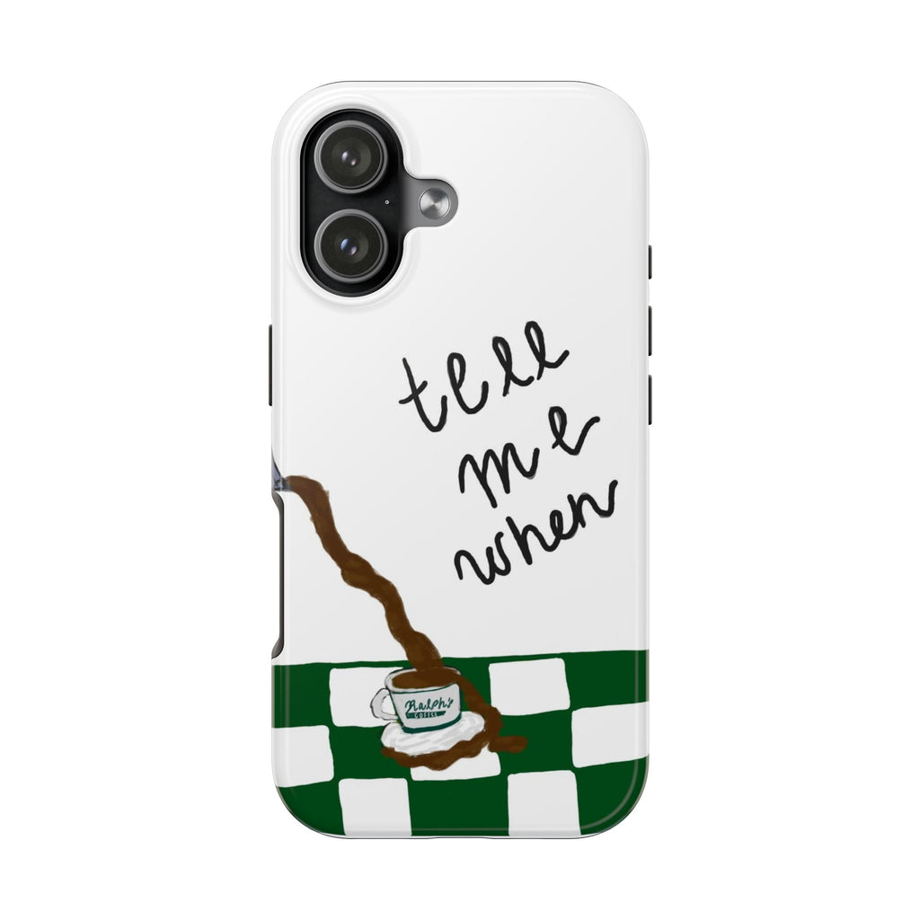 TELL ME WHEN COFFEE PHONE CASE