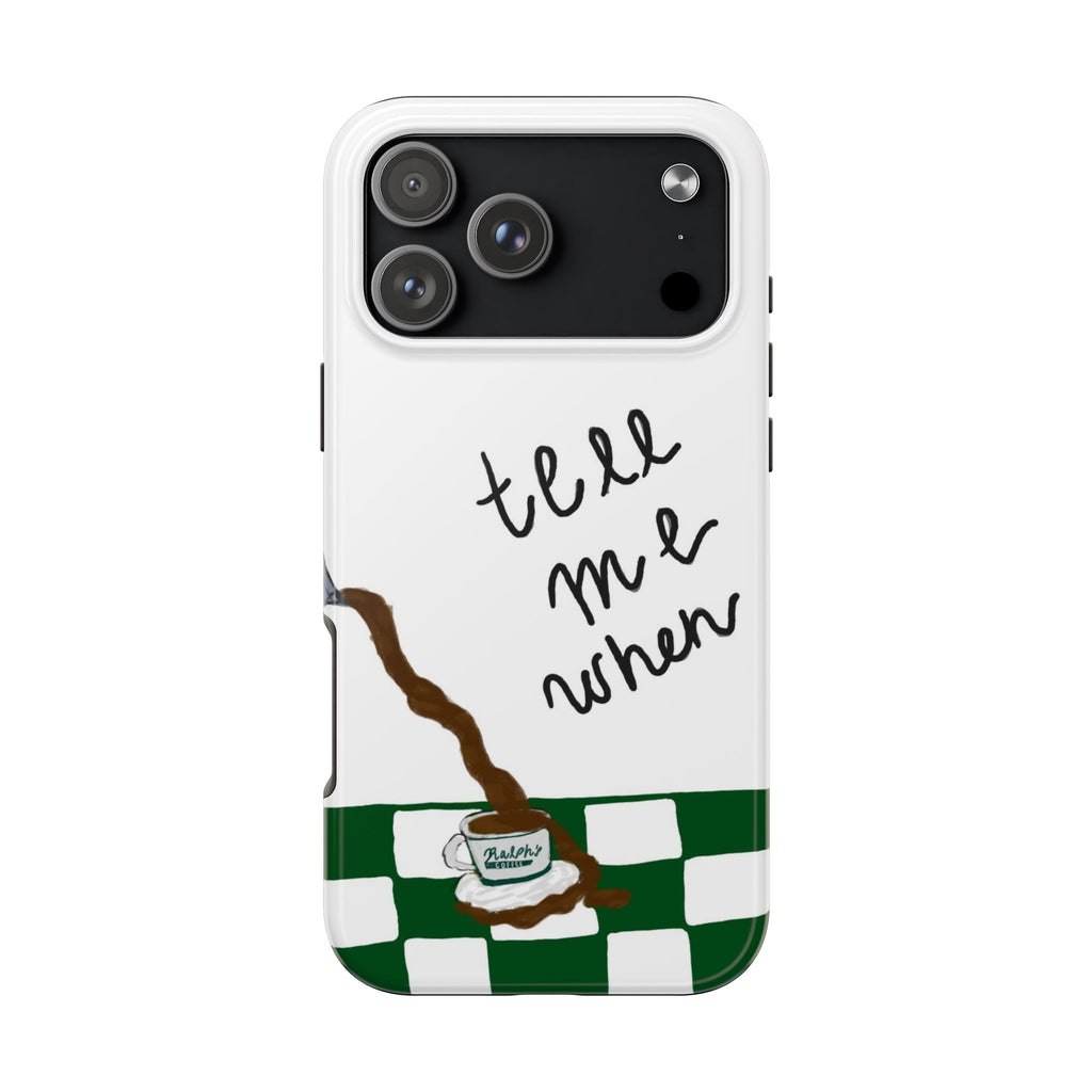 TELL ME WHEN COFFEE PHONE CASE