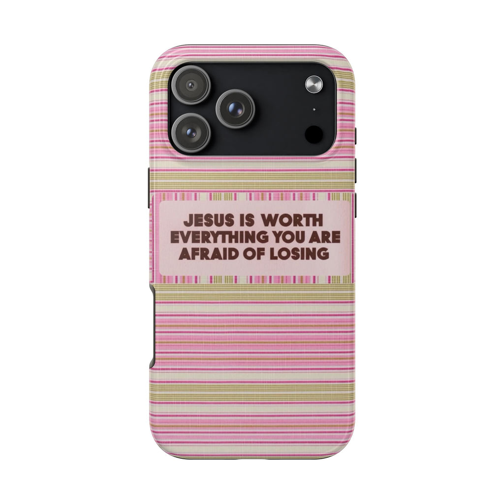 JESUS IS WORTH EVERYTHING YOU ARE AFRAID OF LOSING STRIPED PHONE CASE