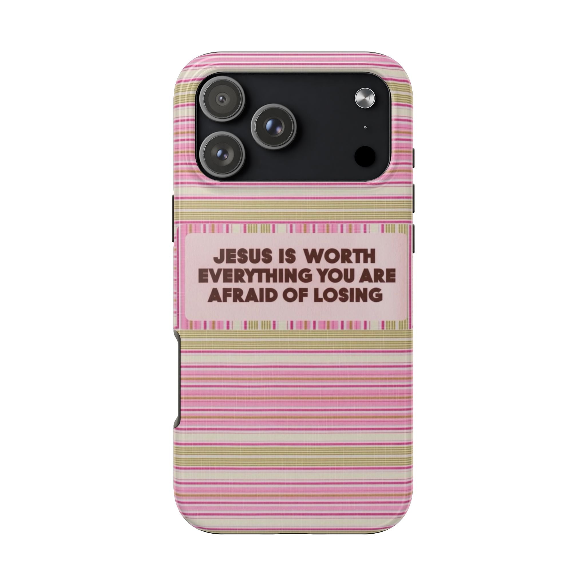 JESUS IS WORTH EVERYTHING YOU ARE AFRAID OF LOSING STRIPED PHONE CASE