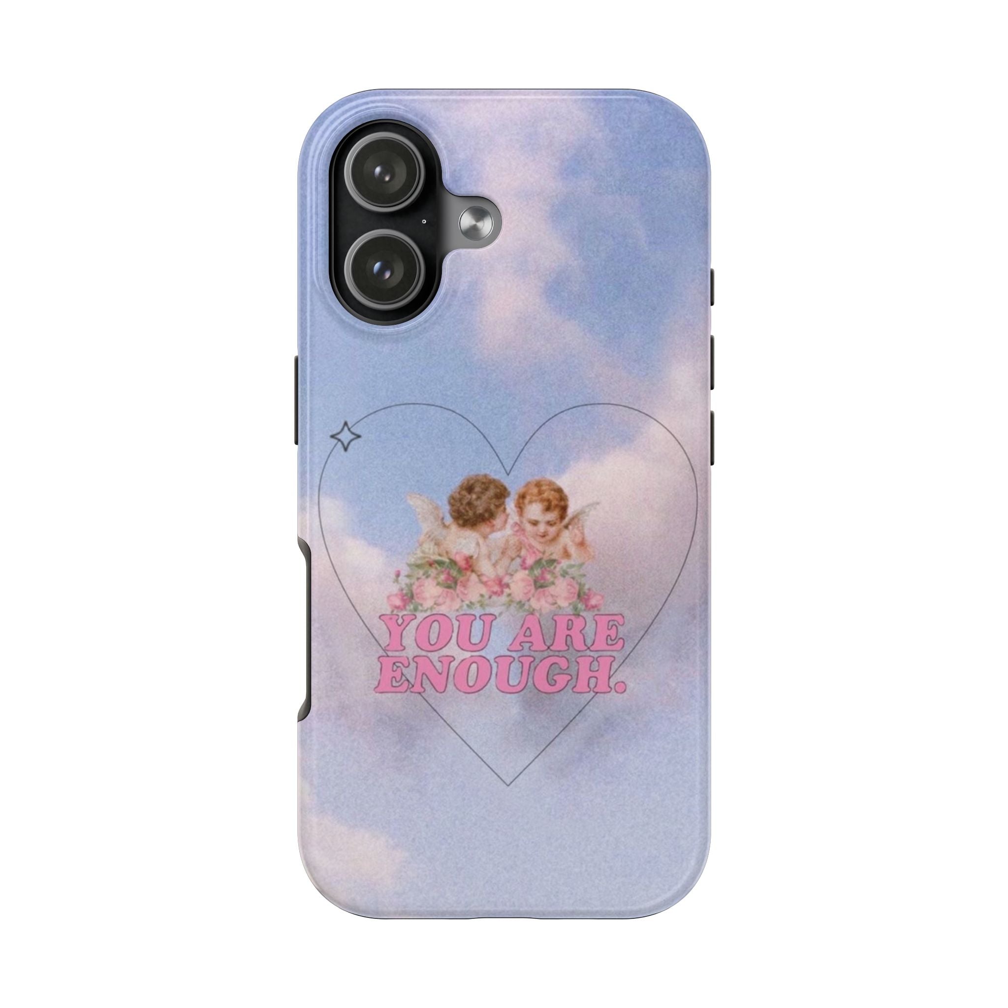 ANGELS YOU ARE ENOUGH PHONE CASE