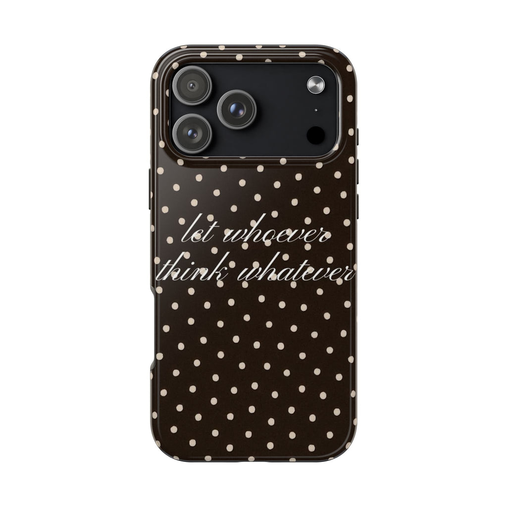 BROWN POLKA DOTS LET WHOEVER THINK WHATEVER PHONE CASE