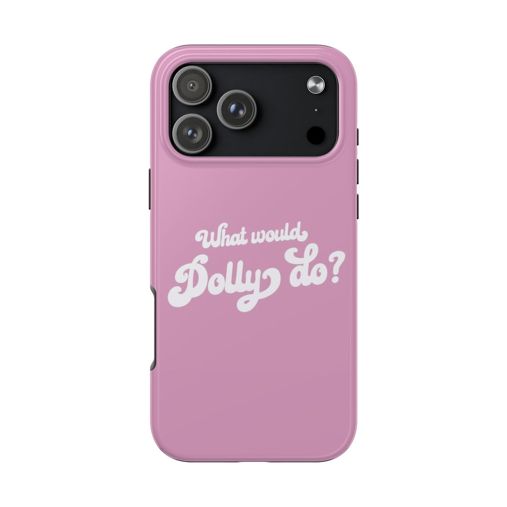 WHAT WOULD DOLLY DO PHONE CASE