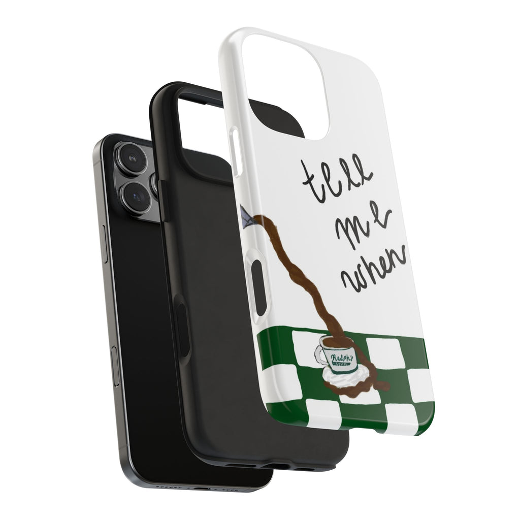 TELL ME WHEN COFFEE PHONE CASE