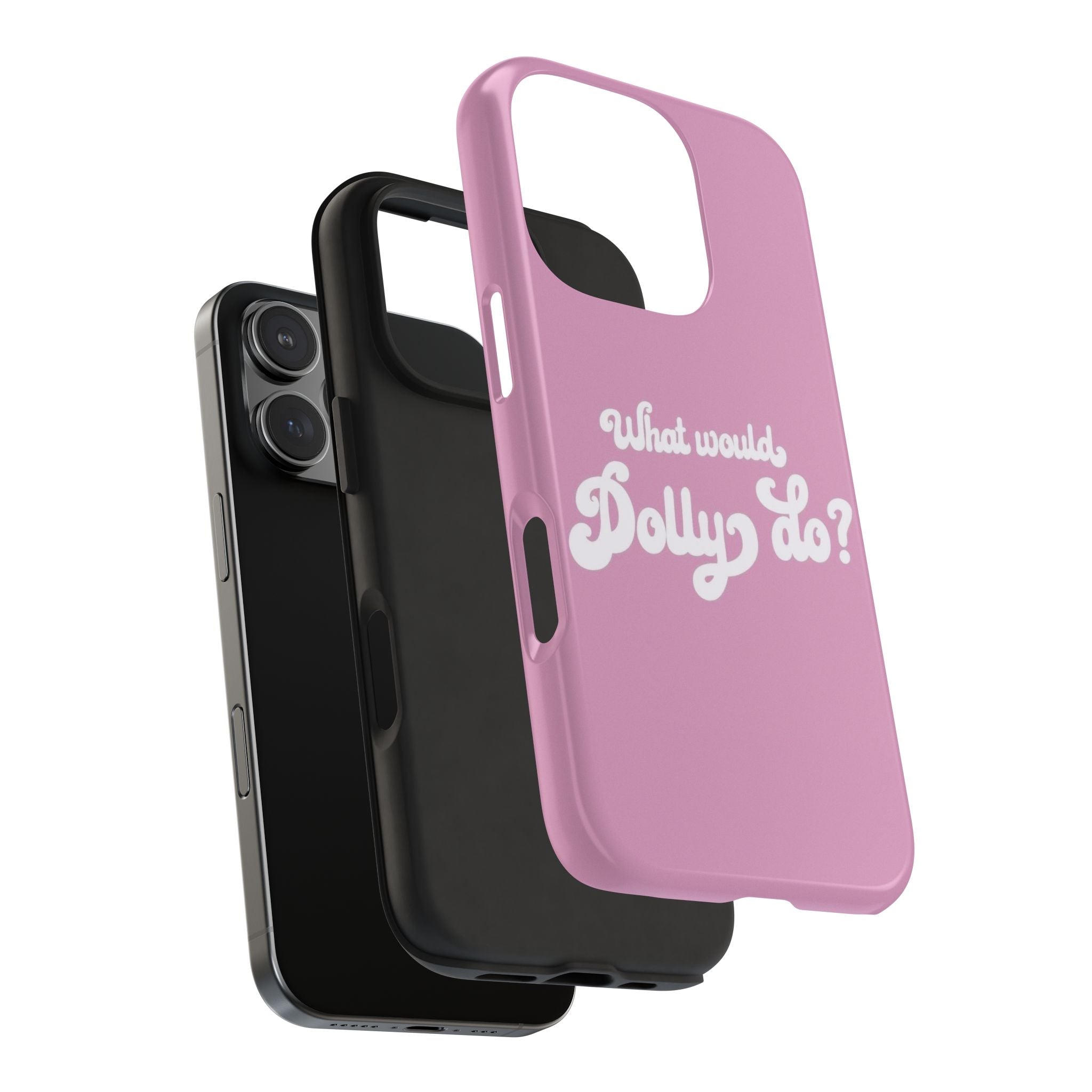 WHAT WOULD DOLLY DO PHONE CASE