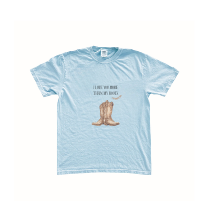 I LOVE YOU MORE THAN MY BOOTS & MY MAKEUP BAG TEE