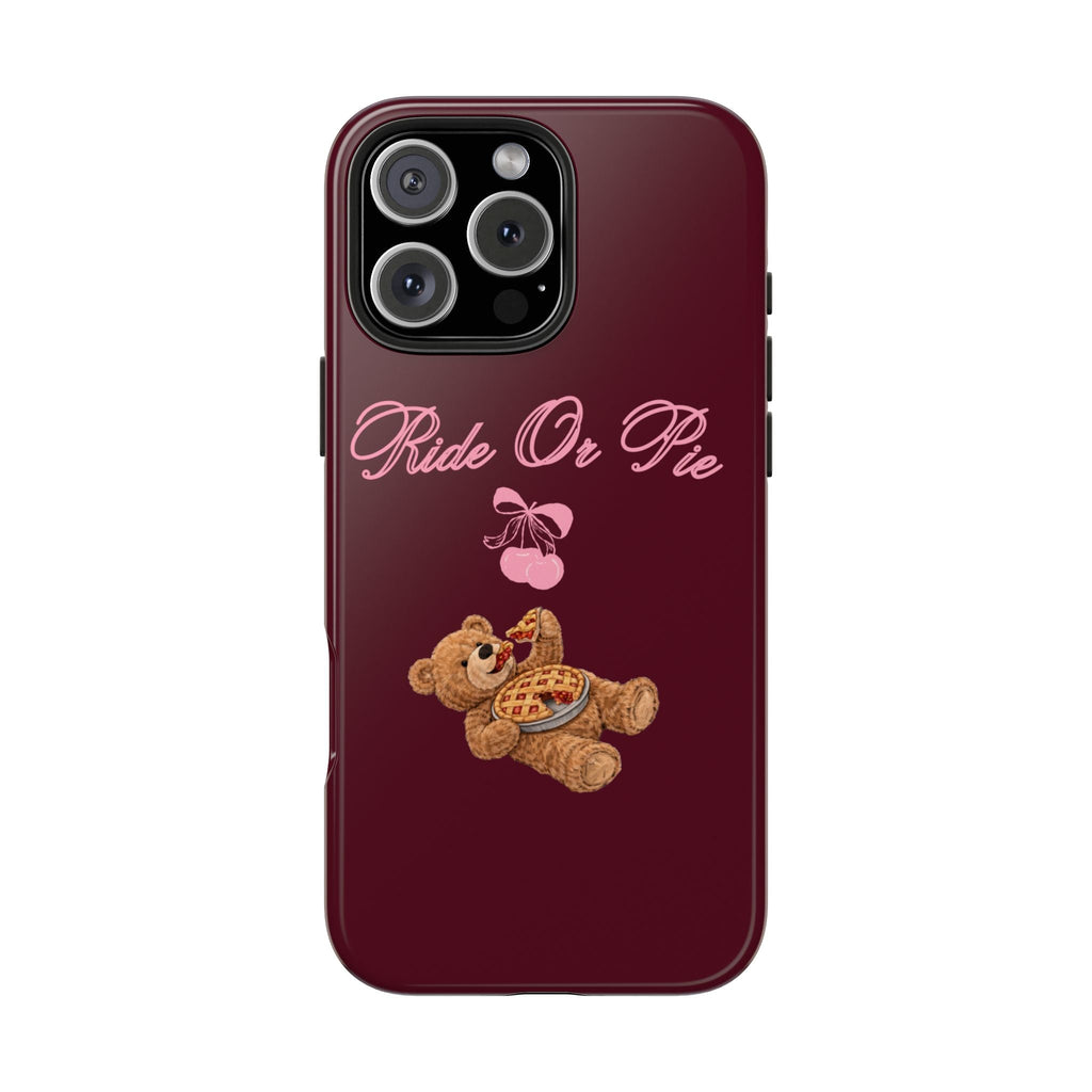 Maroon phone case with teddy bear holding pie and pink “Ride Or Pie” text