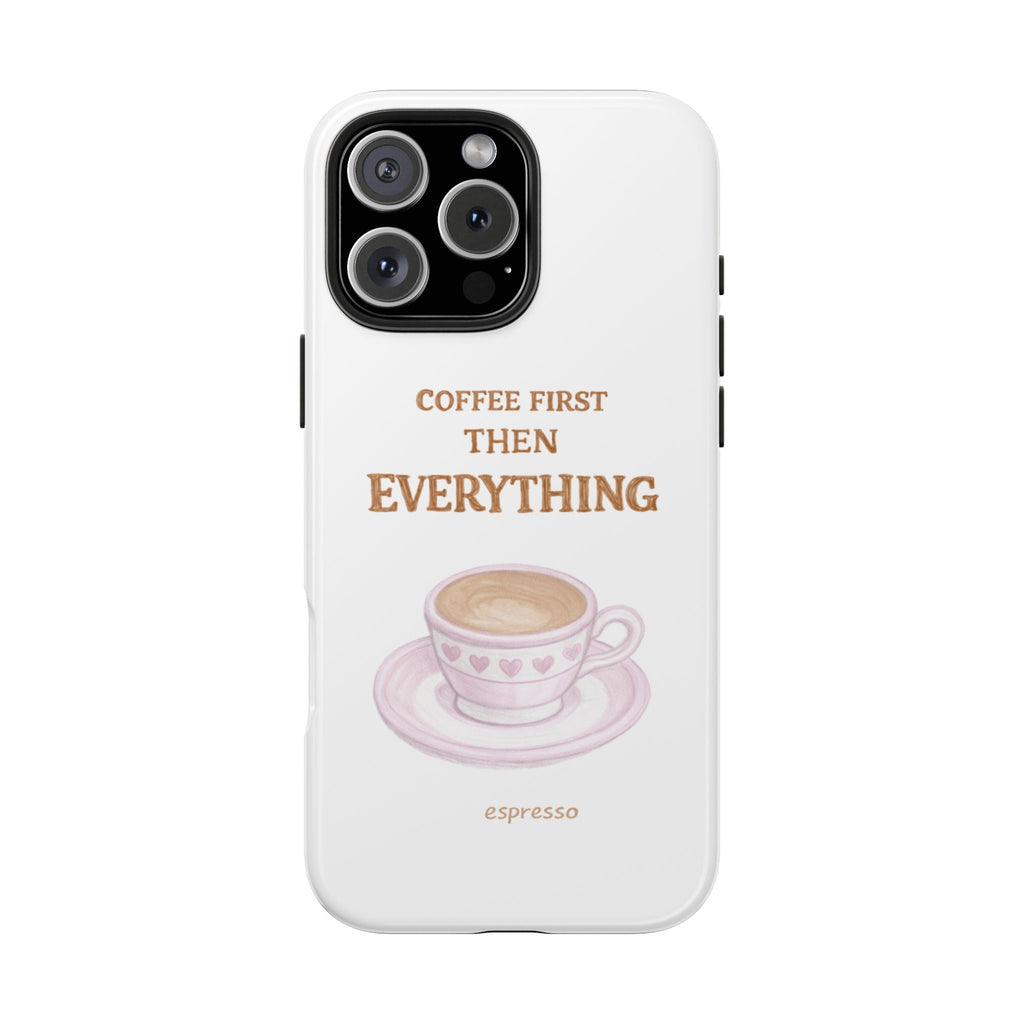 White phone case with espresso cup illustration and "COFFEE FIRST THEN EVERYTHING" on back