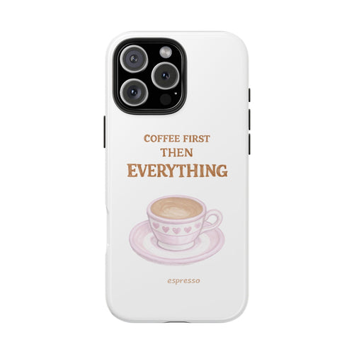 White phone case with espresso cup illustration and "COFFEE FIRST THEN EVERYTHING" on back