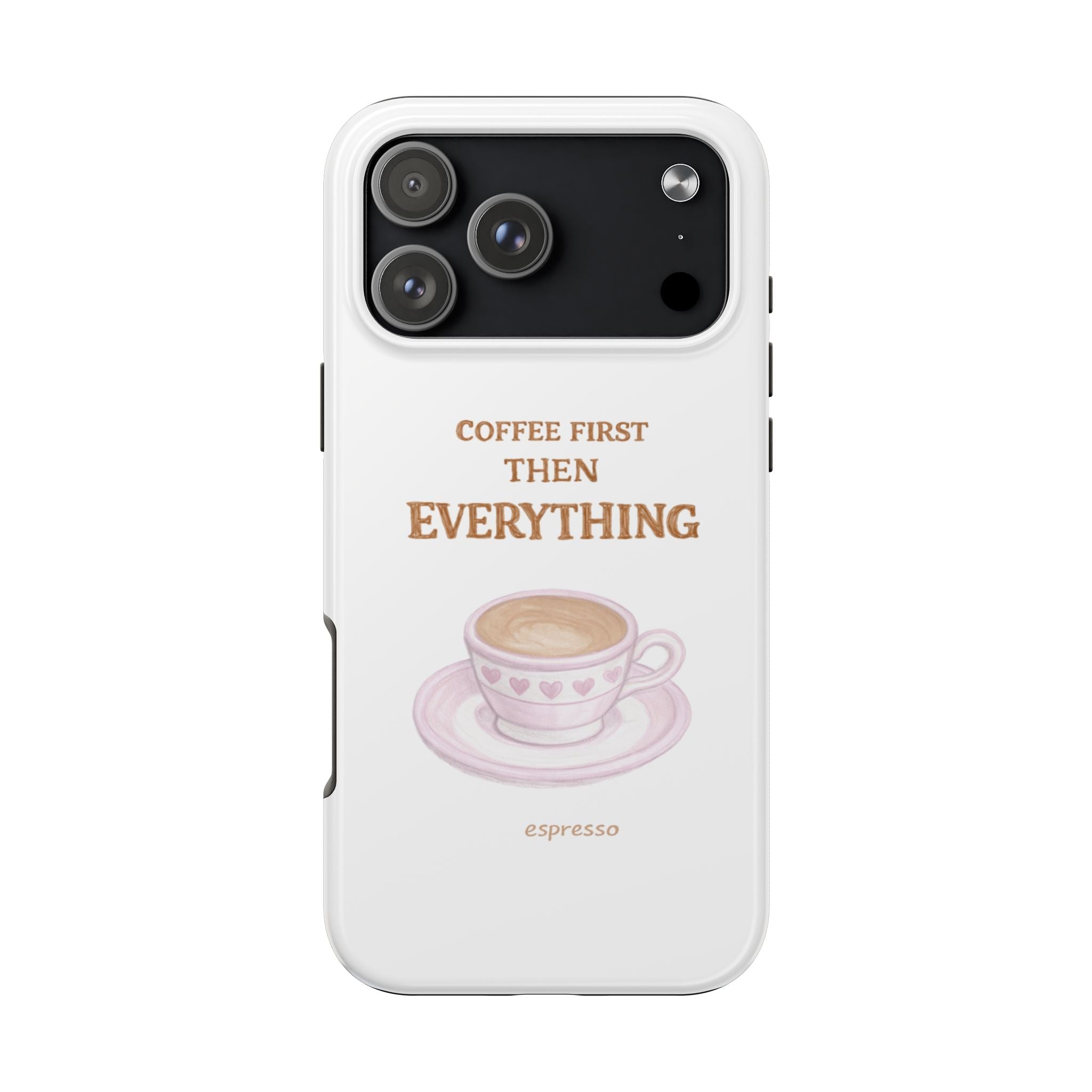 White phone case with coffee cup graphic and text "COFFEE FIRST THEN EVERYTHING"