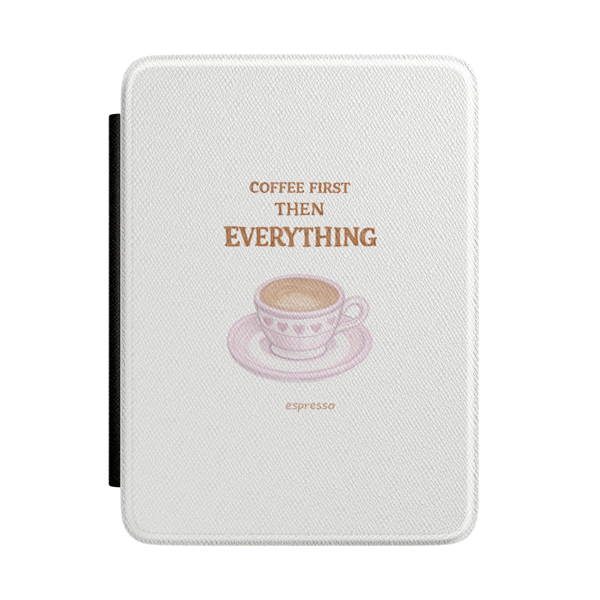 Coffee First Then Everything Kindle hardcover case, white with espresso graphic