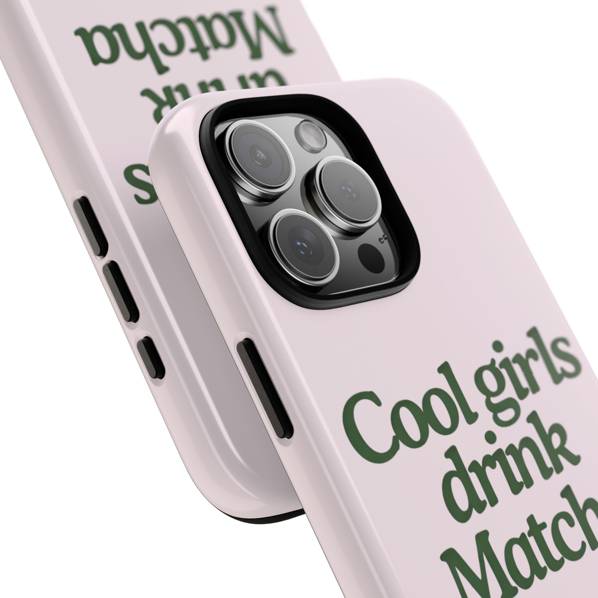 Angled pink phone case with green “Cool girls drink Matcha” text and side button cutouts