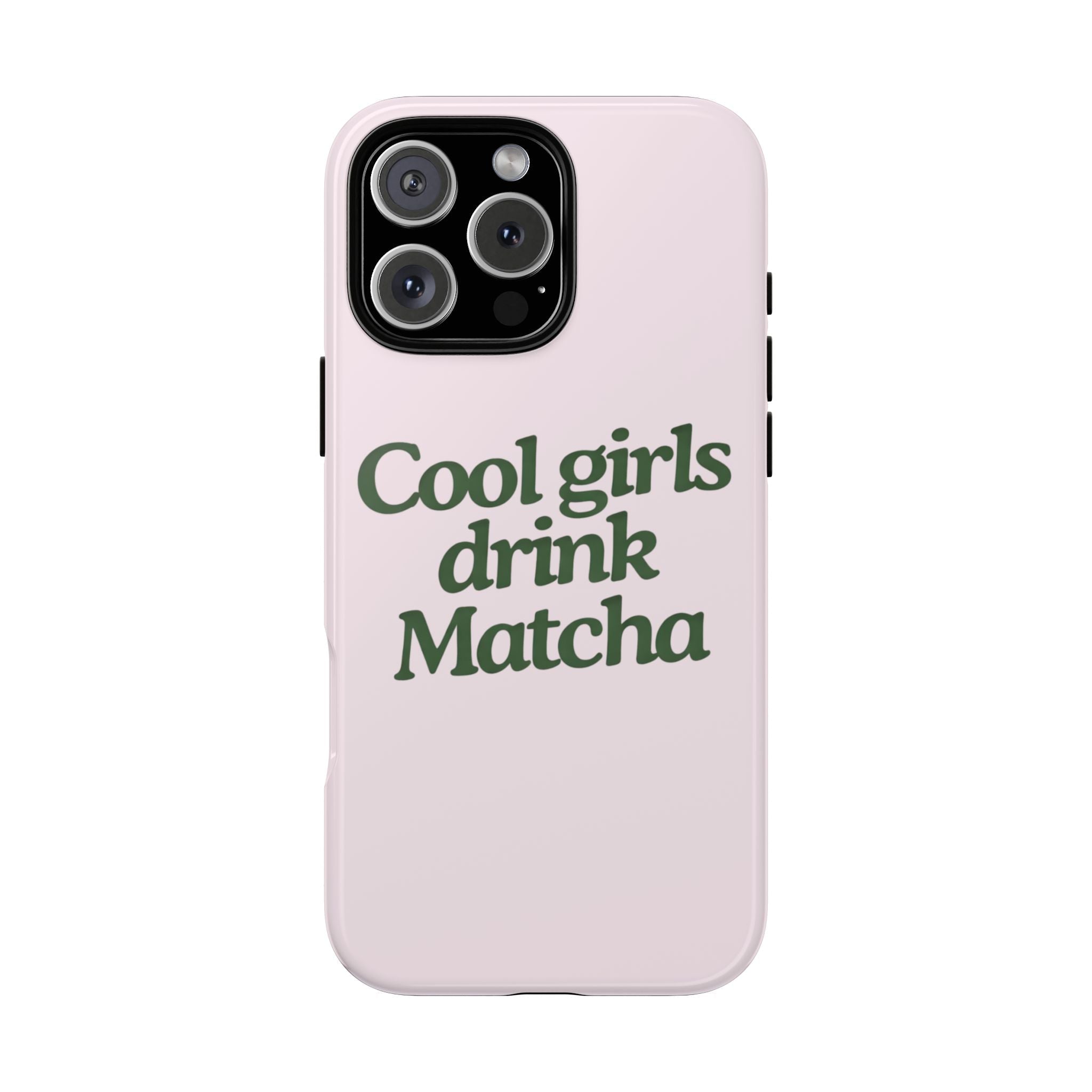 Pink phone case with green text: Cool girls drink Matcha, camera cutout visible