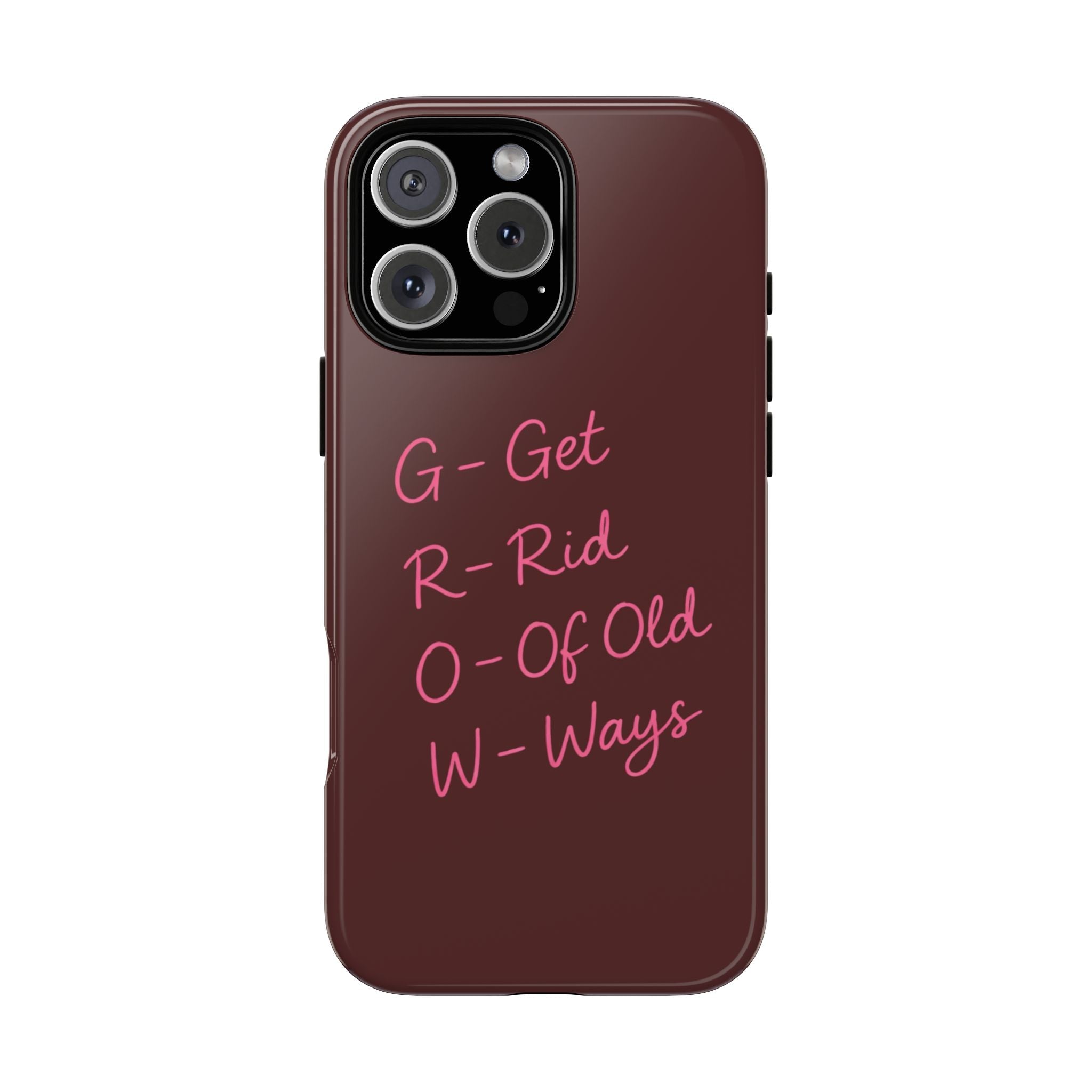 Maroon phone case with pink letter-pattern text: Get, Rid, Of Old, Ways