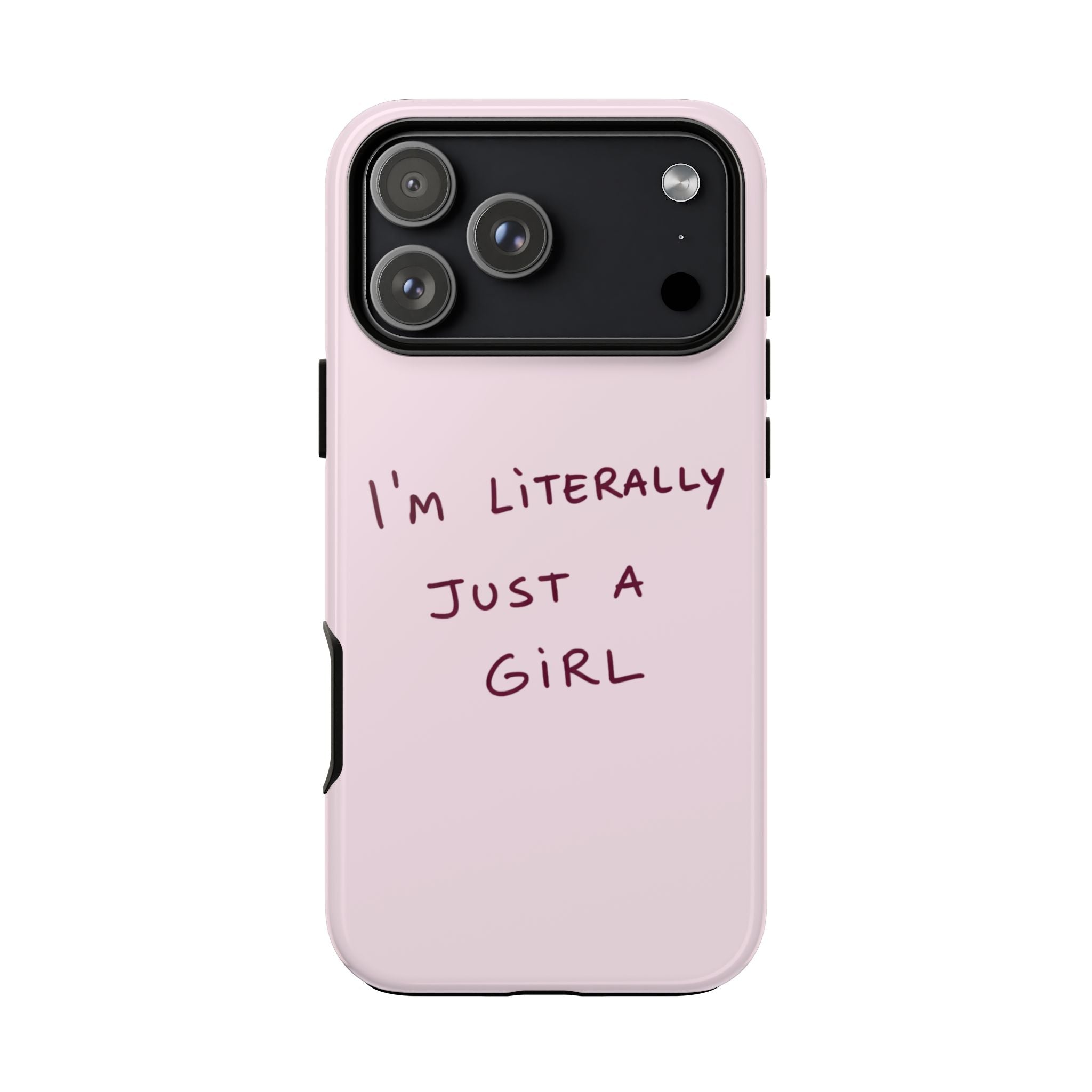 Light pink phone case, black camera panel, “I’m Literally Just a Girl” text