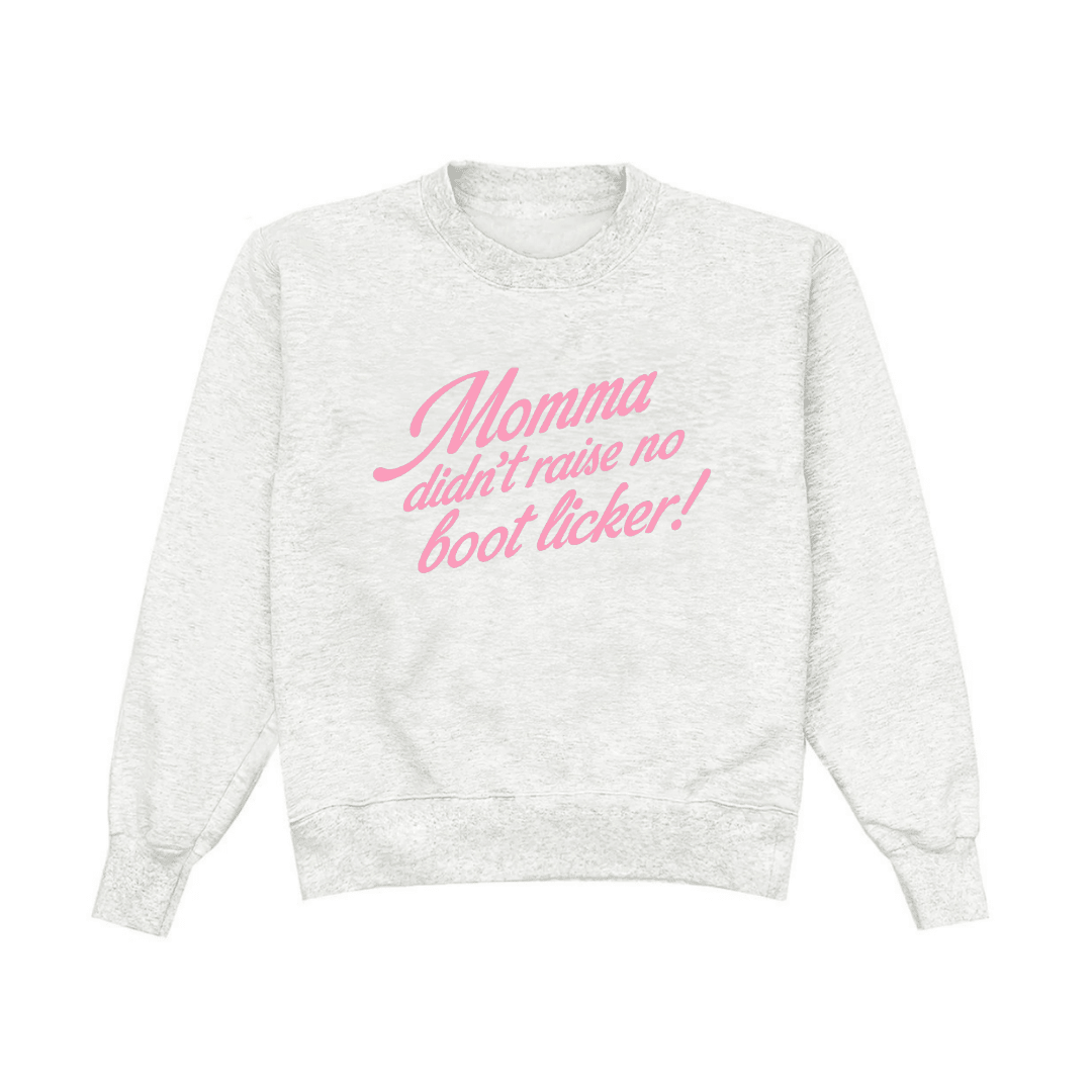 Light gray crewneck sweatshirt with pink “Momma didn’t raise no boot licker” text