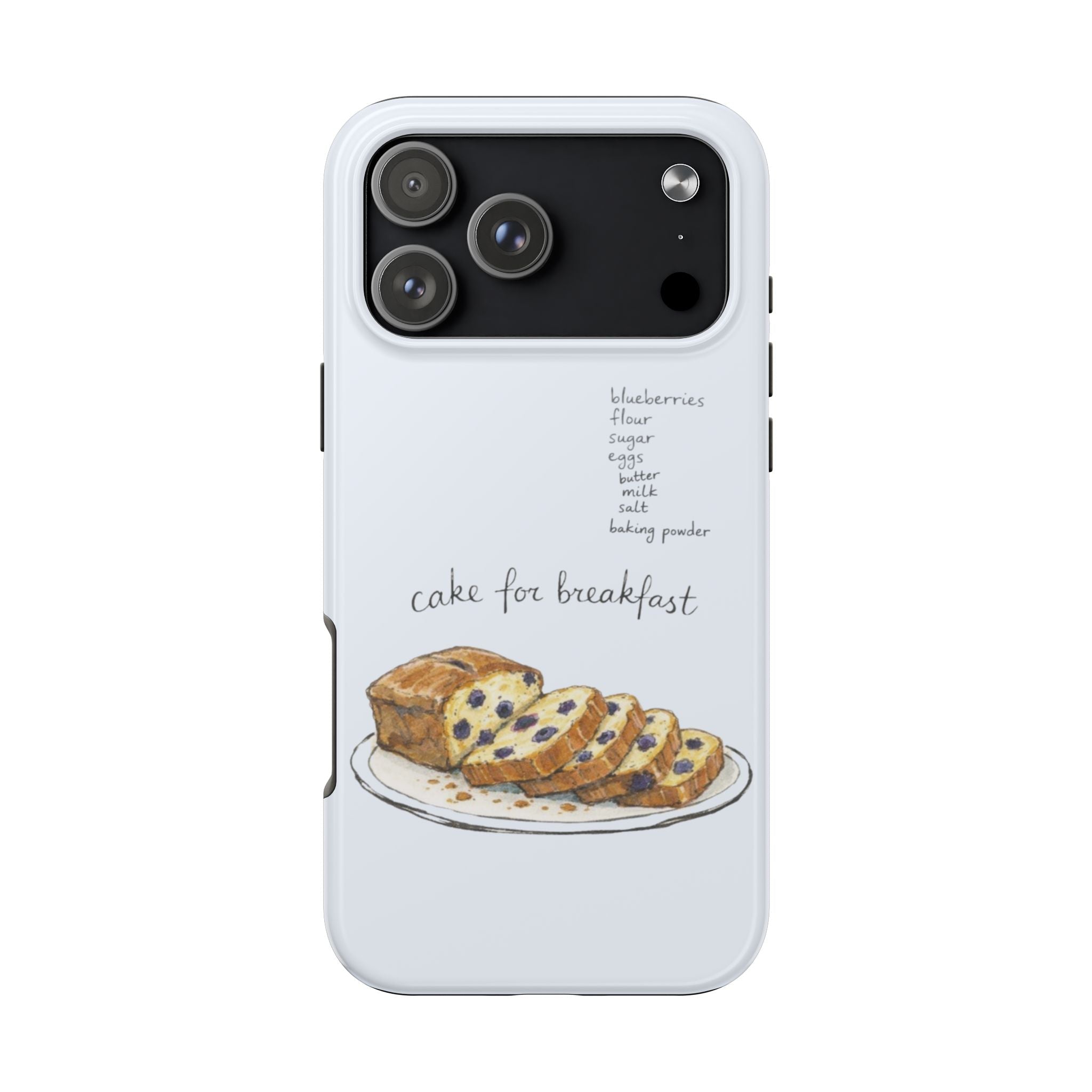White phone case with “cake for breakfast” script and blueberry flour sugar eggs sketch on back