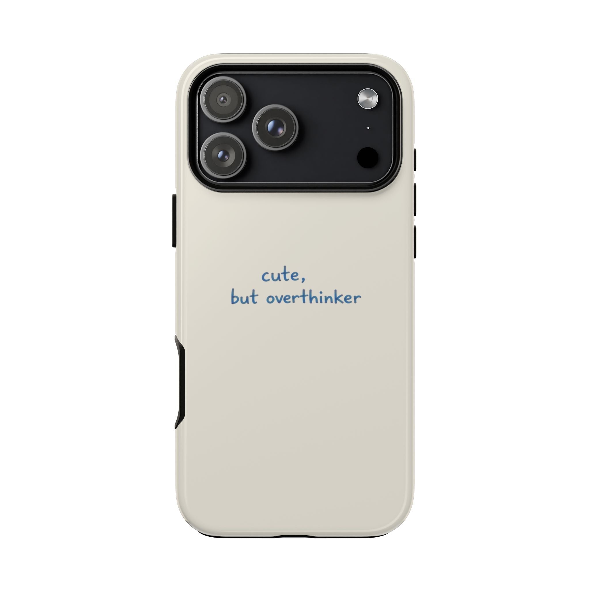 Light cream phone case with blue “cute, but overthinker” text and camera cutout