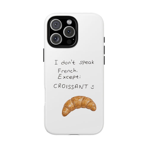 White phone case with croissant graphic and quote: 'I don't speak French. Except: CROISSANT'