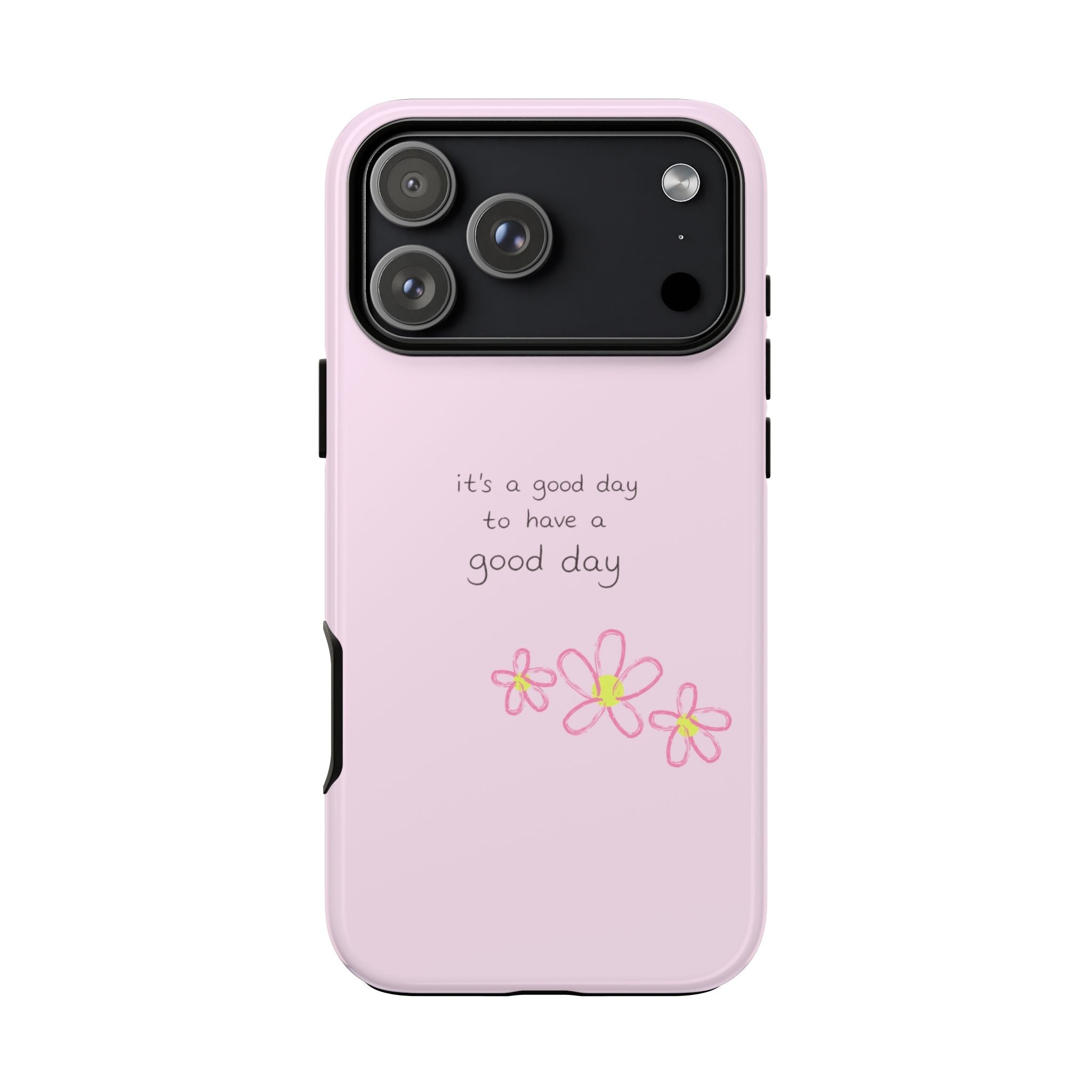 Pink phone case with “it’s a good day” message and three flower decals on the back