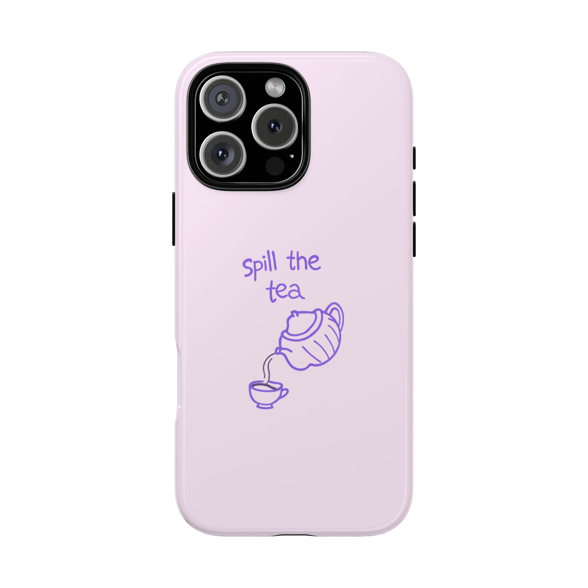 Pink phone case with “Spill the tea” text and teacup tea bag illustration, rear view