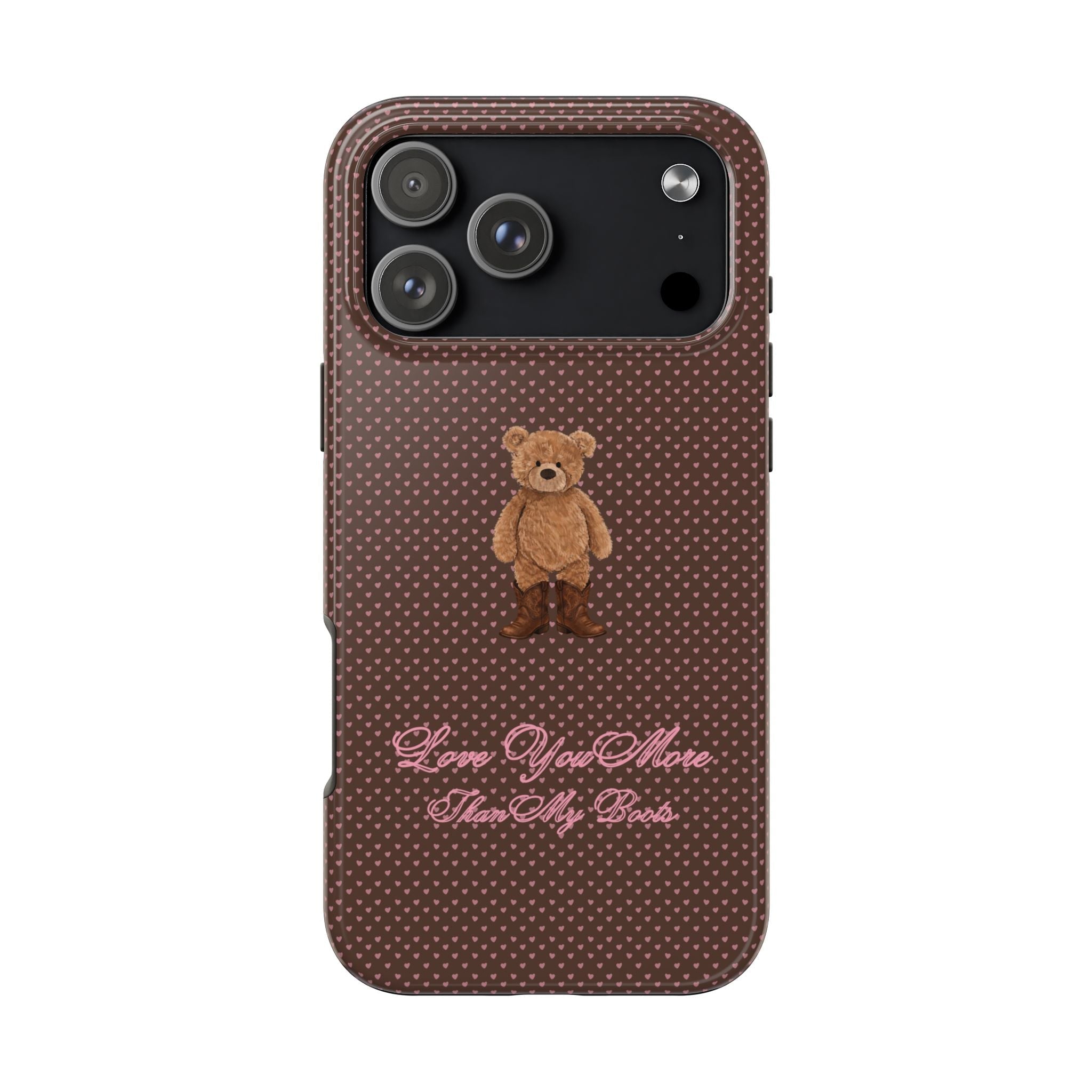 Brown heart-pattern phone case with teddy bear and “Love You More Than My Boots”