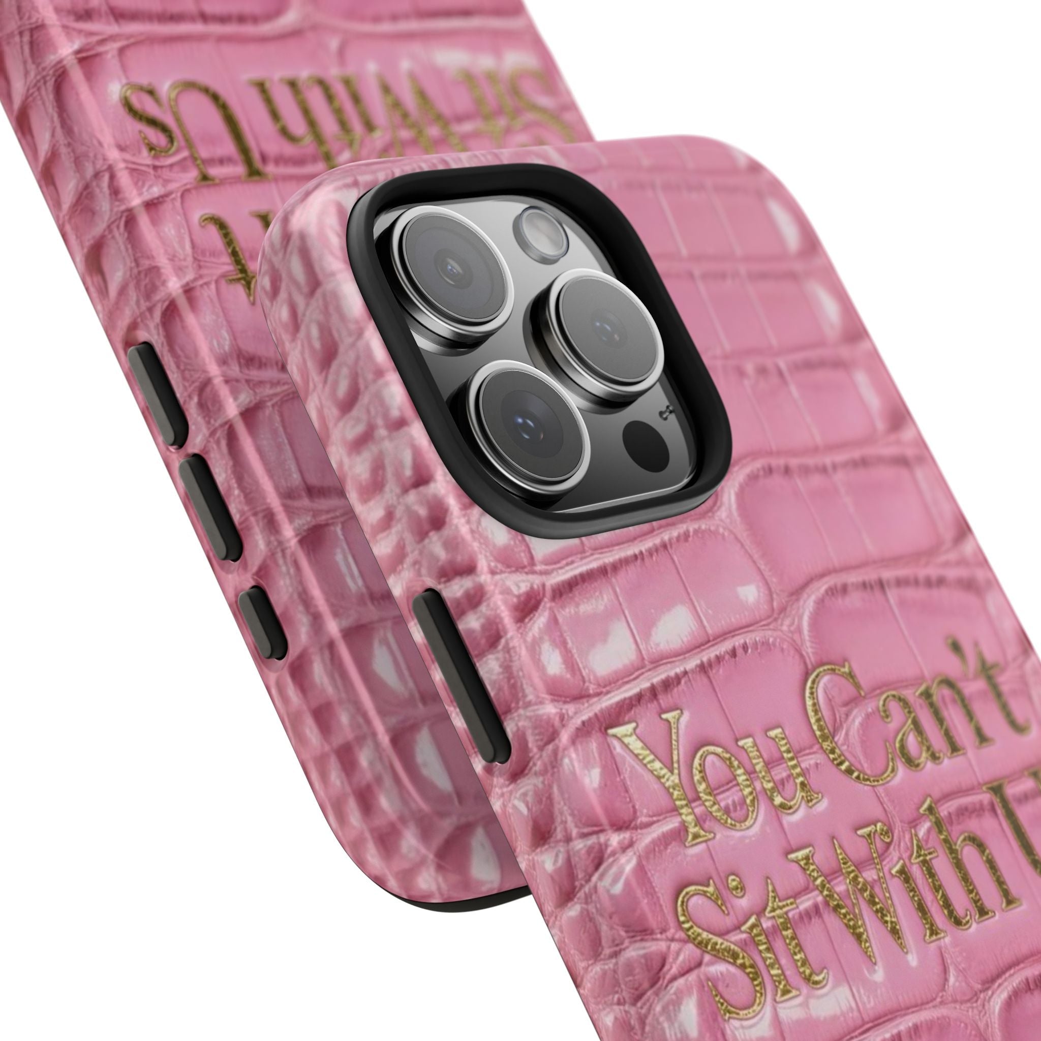 Pink faux-croc phone case showing camera bump cutouts and gold 'You Can't Sit With Us' text