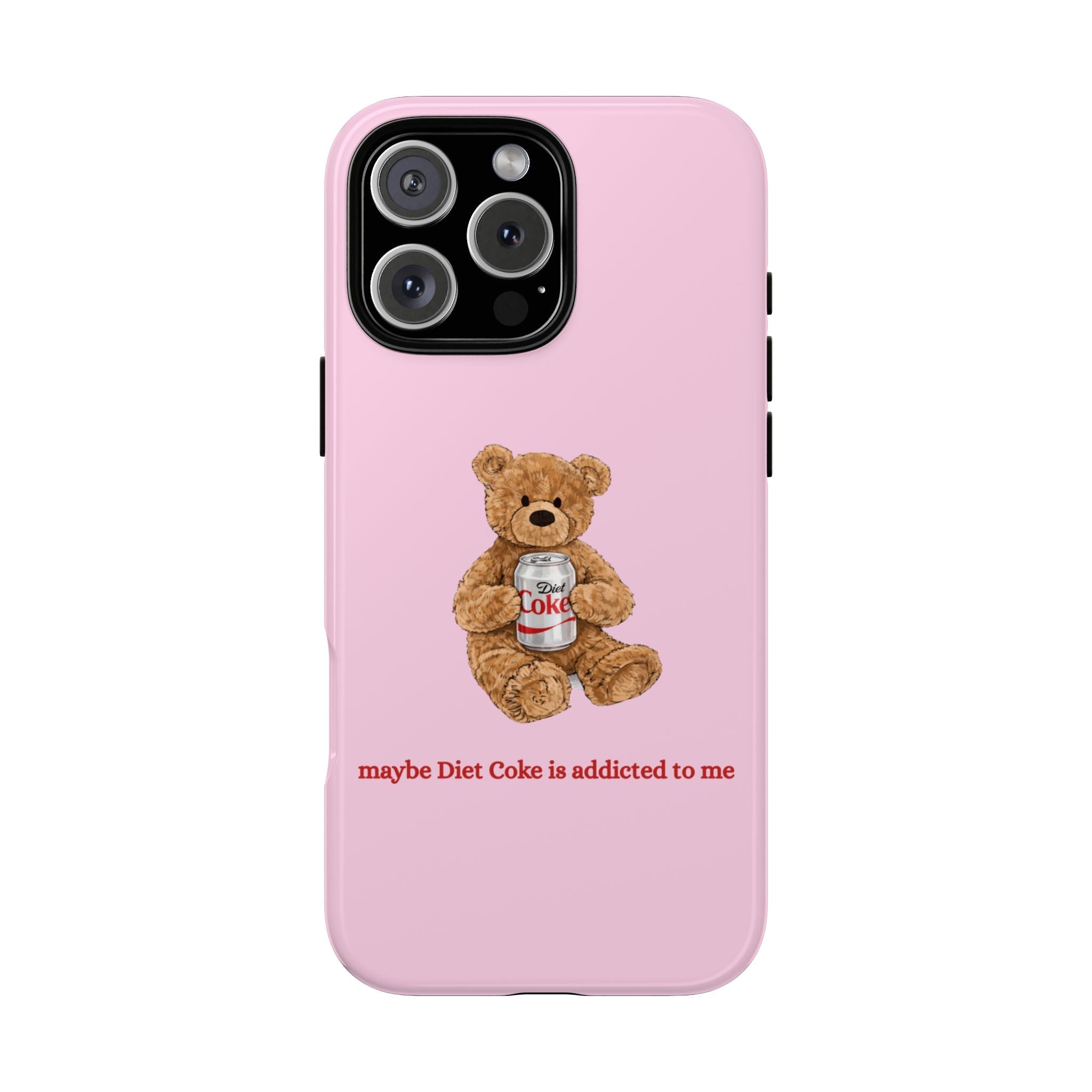 Pink phone case with teddy bear holding a Diet Coke can, printed message at bottom
